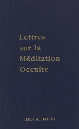 Lettres sur la méditation occulte by Alice-A Bailey