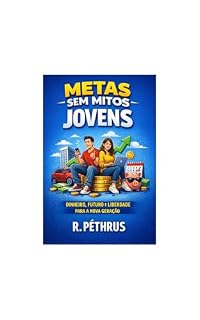 Livro Metas sem Mitos: Jovens: Como organizar seu dinheiro, evitar erros financeiros e começar a construir independência desde cedo