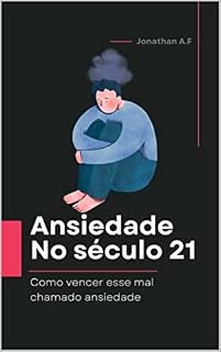 Livro Ansiedade no século 21: Sendo livre da ansiedade