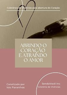 Livro Coletânea de Vivências para Abrir o Coração: Meditações, processos e vivências (workshops) para facilitar a cura de mágoas antigas e abrir seu coração ... de Vivências e Workshops online Livro 1)