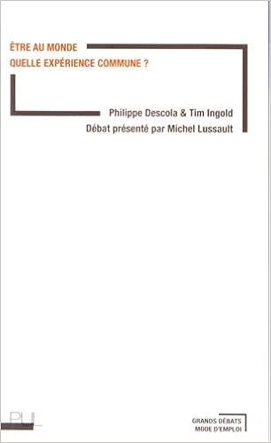 Etre au monde : Quelle expérience commune ?, by Tim Ingold Michel Lussault Etre au monde : Quelle expérience commune ?, by Tim Ingold Michel Lussault