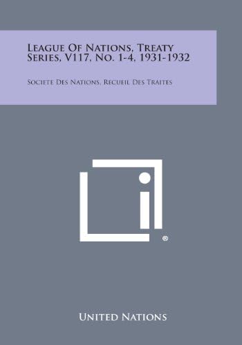 League of Nations, Treaty Series, V117, No. 1-4, 1931-1932: Societe Des Nations, Recueil Des Traites