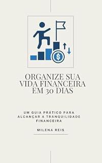 Livro ORGANIZE SUA VIDA FINANCEIRA EM 30 DIAS: UM GUIA PRÁTICO PARA ALCANÇAR A TRANQUILIDADE FINANCEIRA