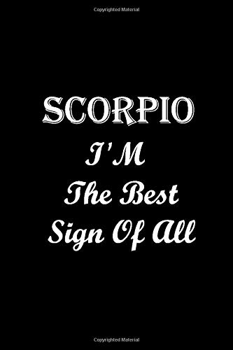 Scorpio I M The Best Sign Of All Notebooks Gift Horoscope Journal Zodiac Signs Notebook Motivation And Inspirational Journal Book Diary Bullet Notebook 100 Pages 6 X 9 Inches Books Delyoux 9781655652974 Amazon Com Books