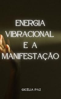 Livro ENERGIA VIBRACIONAL E A MANIFESTAÇÃO