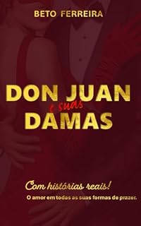 Livro DON JUAN e suas DAMAS: O amor em todas as suas formas de prazer