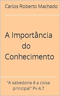 Livro A Importância do Conhecimento: “A sabedoria é a coisa principal” Pv 4.7