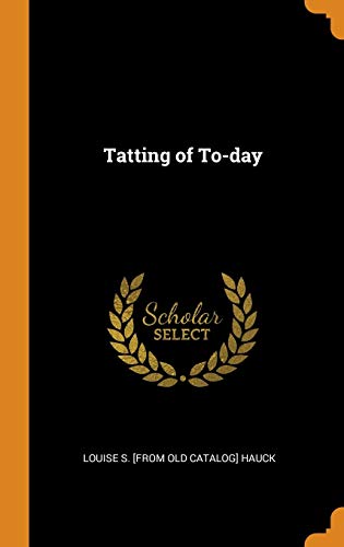Tatting of To-Day by Louise S [From Old Catalog] Hauck