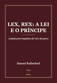 Livro Lex, Rex: A Lei e o Príncipe: A justa prerrogativa do rei e do povo