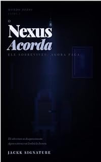 Livro O Nexus Acorda: Ele sobreviveu ao desaparecimento. Agora o sistema vai lembrá-lo do custo. (Mundo Nexus)