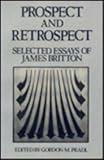 Prospect and Retrospect : Selected Essays of James Britton, Britton, James N. and Pradl, Gordon M., 086709043X