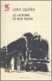 John Updike - Le lacrime di mio padre (2010)