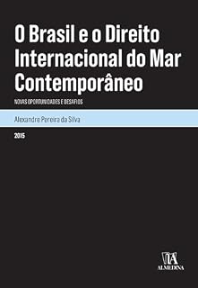 Livro O Brasil e o Direito Internacional do Mar Contemporâneo: Novas Oportunidades e Desafios (Monografias)