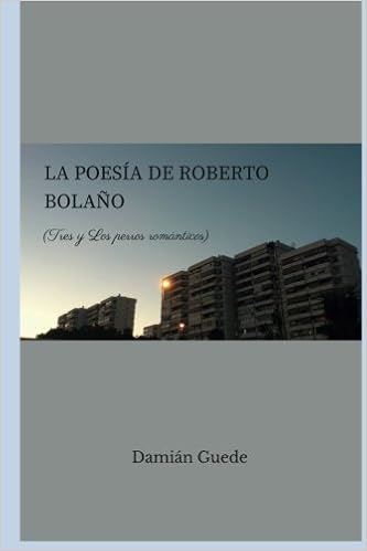 La poesia de roberto bolano tres y los perros romanticos spanish edition