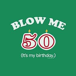 50th Birthday Gift Shirt - Blow Me It's My Birthday