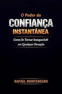 Livro O Poder da Confiança Instantânea: Como Se Tornar Inesquecível em Qualquer Situação