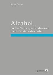 Alzahel ou Les nuits que Shahrâzâd n'eut l'audace de conter