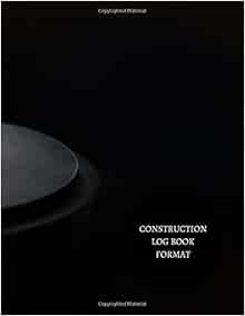 Construction Log Book Format: Construction Log Book: For All, Journals