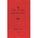 The Seven Day Mental Diet: How to Change Your Life in a Week