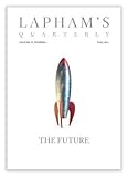 Lapham's Quarterly: The Future, Vol. 4, No. 4, Fall 2011