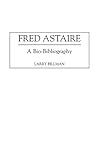 Fred Astaire: A Bio-Bibliography (Bio-Bibliographies in the Performing Arts) by