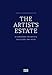 The Artist Estate: A Handbook for Artists, Executors, and Heirs by 