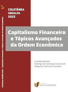 Livro Coletânea Unialfa 2022: Capitalismo Financeiro e Tópicos Avançados da Ordem Econômica (Coletâneas Escola de Direito Alfa Educação)