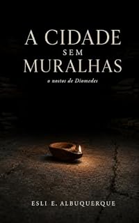 Livro A Cidade Sem Muralhas: o nostos de Diomedes