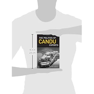 The Politics of CANDU Exports (IPAC Series in Public Management and Governance)