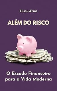 Livro Além do Risco: O Escudo Financeiro para a Vida Moderna