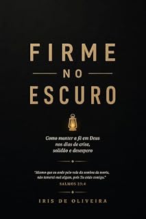 Livro Firme no Escuro: Como manter a fé em Deus nos dias de crise, solidão e desespero