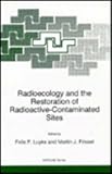 Radioecology and the Restoration of Radioactive Contaminated Sites : Proceedings of the NATO Advanced Study Institute on Radio-Active Contaminated Site Restoration, Zarechny, Sverdlivsk, Russia, June 19-28, 1995, Frissel, M. J., 0792341368