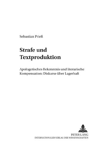 Strafe und Textproduktion: Apologetisches Bekenntnis und literarische Kompensation: Diskurse über Lagerhaft (Berliner Slawistische Arbeiten) (German Edition)