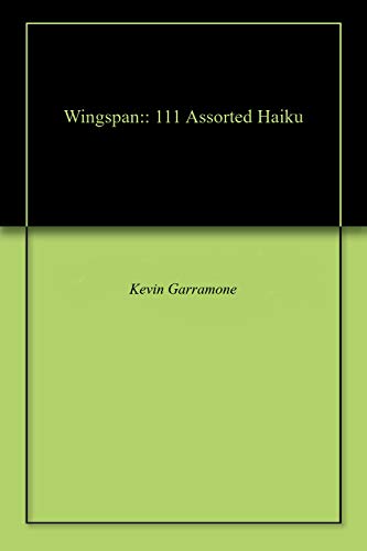 Wingspan:: 111 Assorted Haiku by Kevin Garramone