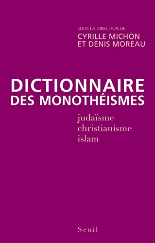 Dictionnaire des monothéismes by Cyrille Michon, Denis Moreau, Collectif