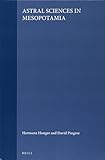 Astral Sciences in Mesopotamia (Handbook of Oriental Studies: Section 1; The Near and Middle East) by