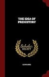THE IDEA OF PREHISTORY by 