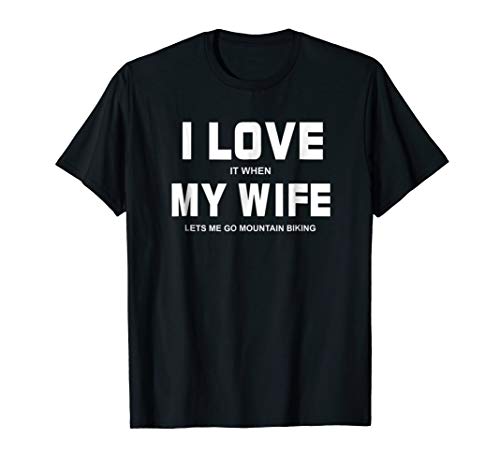 Love My Wife TeesI Love It When My Wife Let's Me Go Mountain Biking Shirt