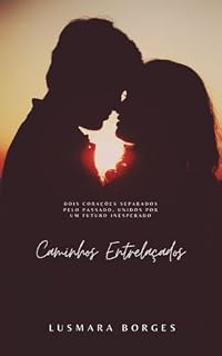 Livro Caminhos entrelaçados : Dois corações separados pelo passaso, unidos por um futuro inesperado