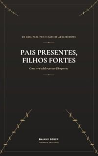 Livro Pais Presentes, Filhos Fortes: Como Ser o Adulto que Seu Filho Precisa