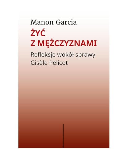 Żyć z mężczyznami: Refleksje wokół sprawy Gisèle Pelicot