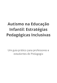 Livro Autismo na Educação Infantil: Estratégias Pedagógicas Inclusivas: Um guia prático para professores e estudantes de Pedagogia