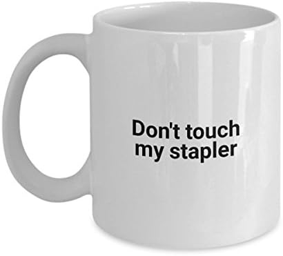 Don't touch my stapler - Funny Coffee Mugs for Work - Joke Cups for Office