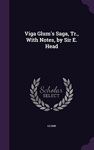 Viga Glum's Saga, Tr., With Notes, by Sir E. Head