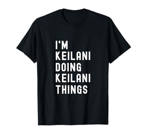 I'm Keilani Doing Keilani Things T-Shirt