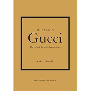 Little Book of Gucci: The Story of the Iconic Fashion House (Little Books of Fashion, 7)