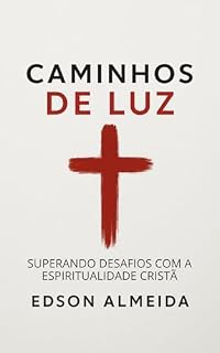 Livro Caminhos de Luz: Superando Desafios com a Espiritualidade Cristã