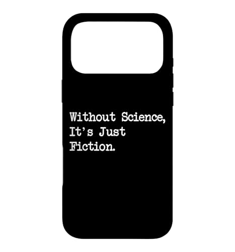 Without Science It's Just Fiction Funny Quotes Case for iPhone 17 Pro Max