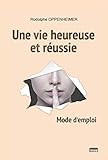 Une vie heureuse et réussie: Mode d'emploi (French Edition) by Rodolphe Oppenheimer