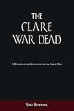 Clare War Dead: A History of the Casualties of the Great War by Tom Burnell